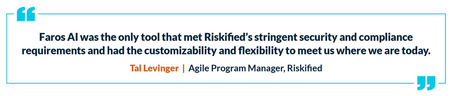 Stylized quote on a white background: "Faros AI was the only tool that met Riskified's stringent security and compliance requirements and had the customizability and flexibility to meet us where we are today." Tal Levinger, Agile Program Manager, Riskified